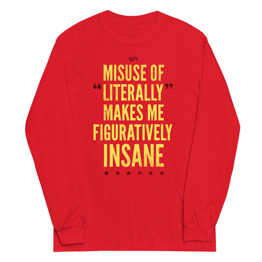 Misuse of Literally Makes Me Figuratively Insane Unisex Long Sleeve Tee