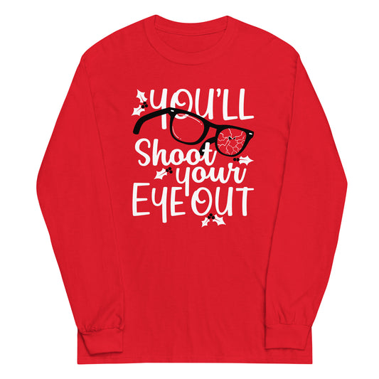 You'll Shoot Your Eye Out Unisex Long Sleeve Tee