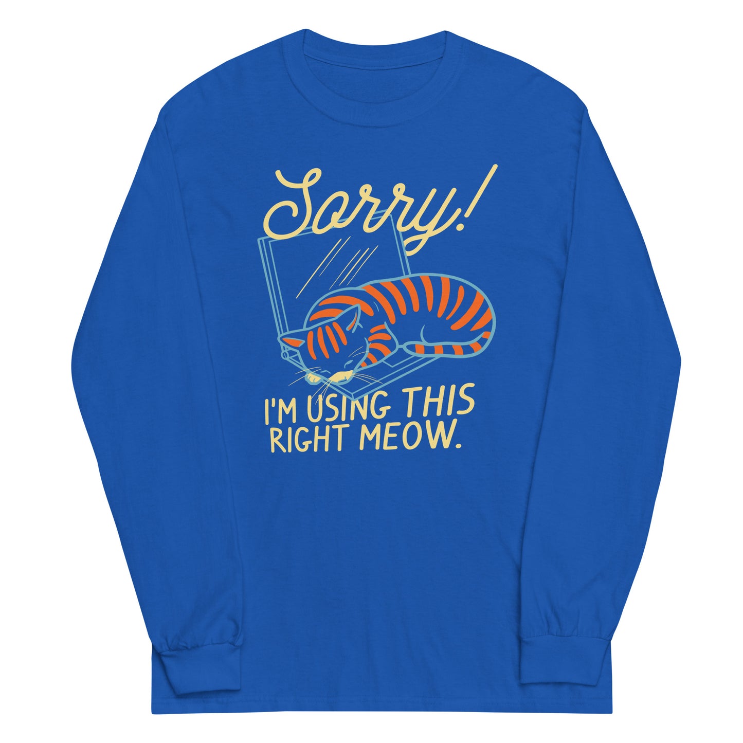 Sorry! I'm Using This Right Meow Unisex Long Sleeve Tee