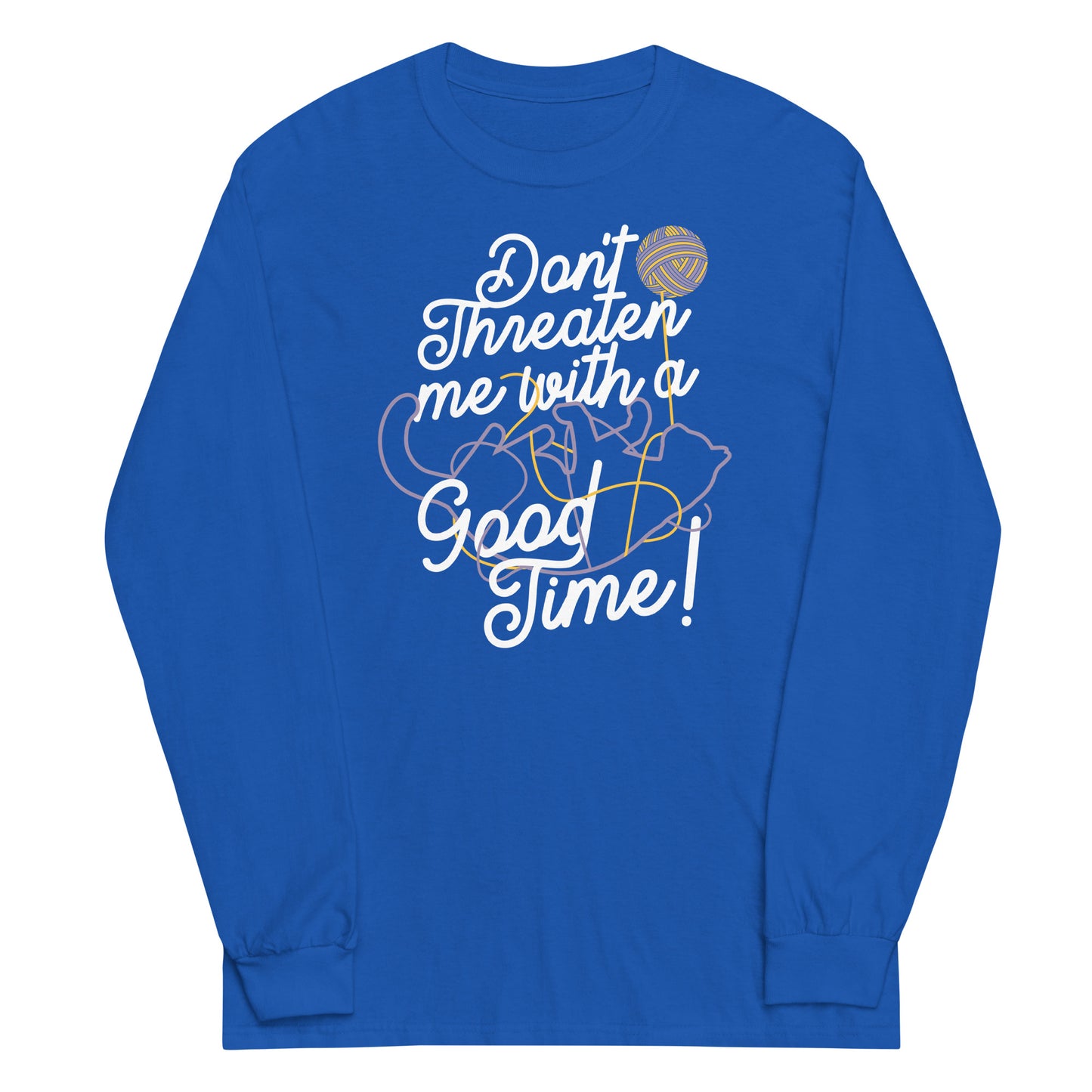 Don't Threaten Me With A Good Time Unisex Long Sleeve Tee