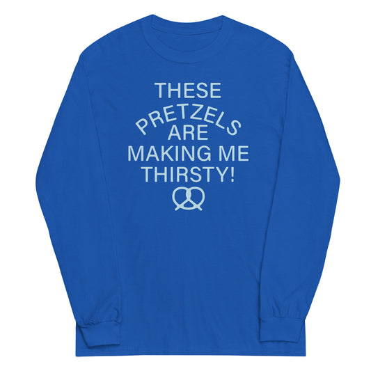 These Pretzels Are Making Me Thirsty! Unisex Long Sleeve Tee