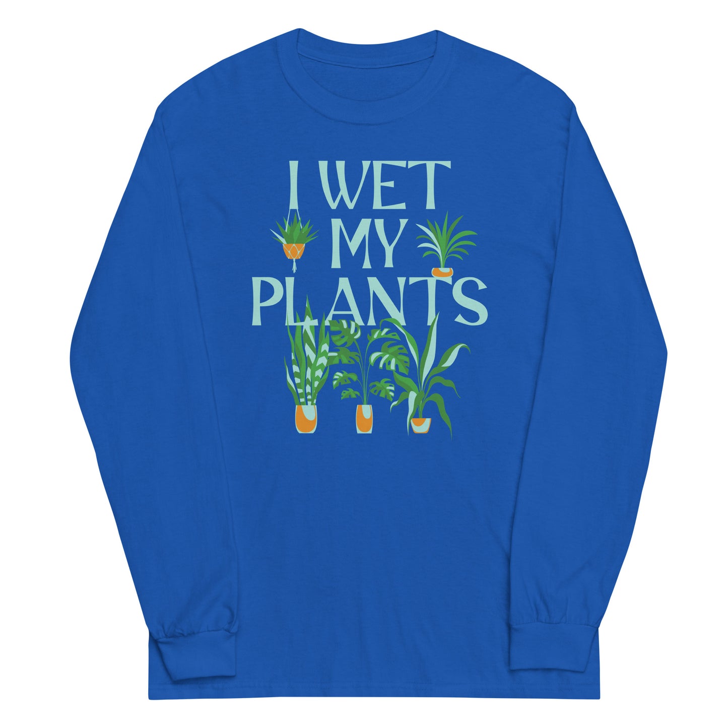 I Wet My Plants Unisex Long Sleeve Tee