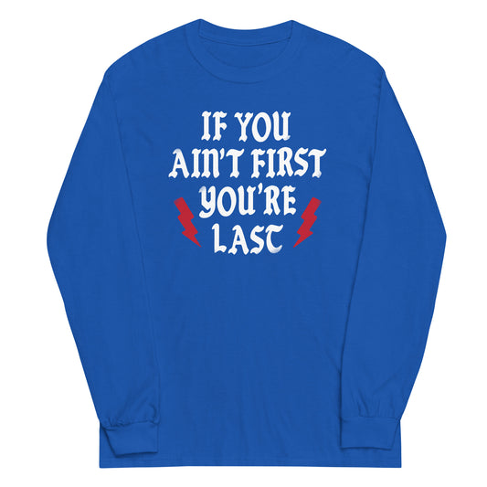 If You Ain't First You're Last Unisex Long Sleeve Tee