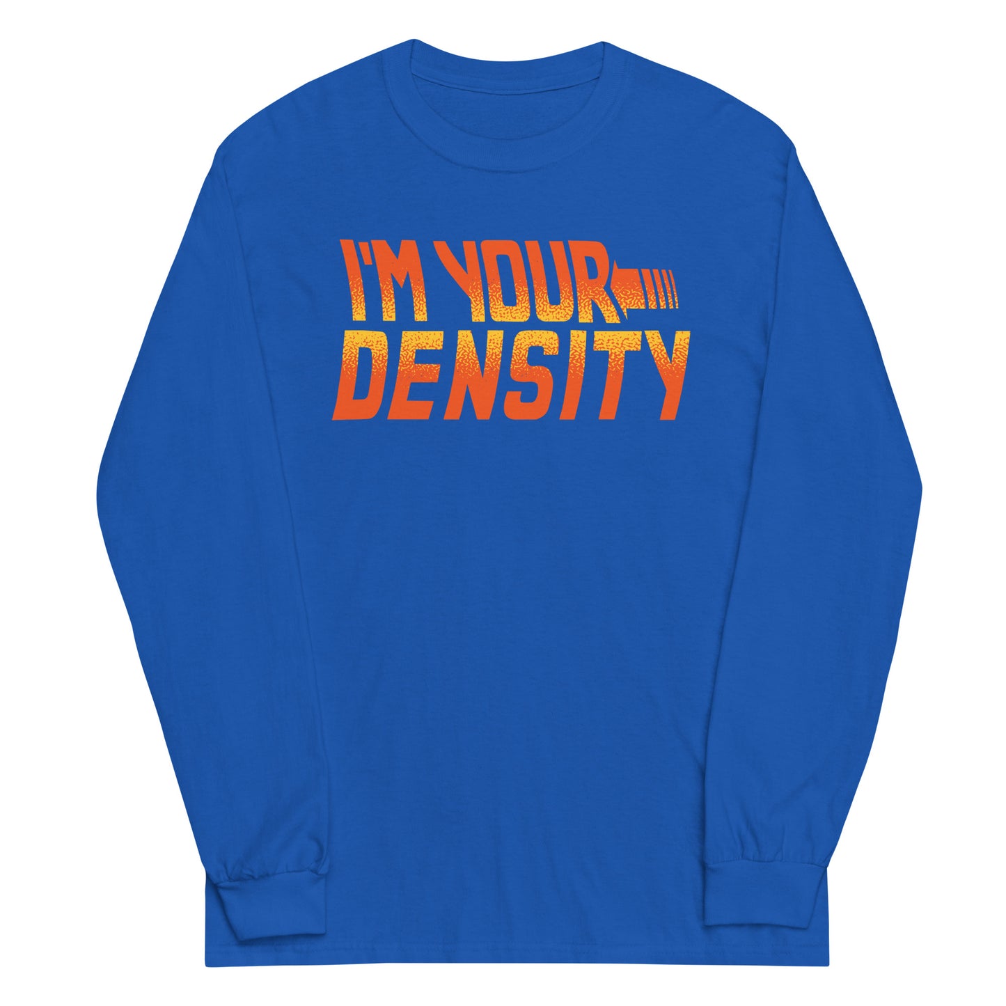 I'm Your Density Unisex Long Sleeve Tee