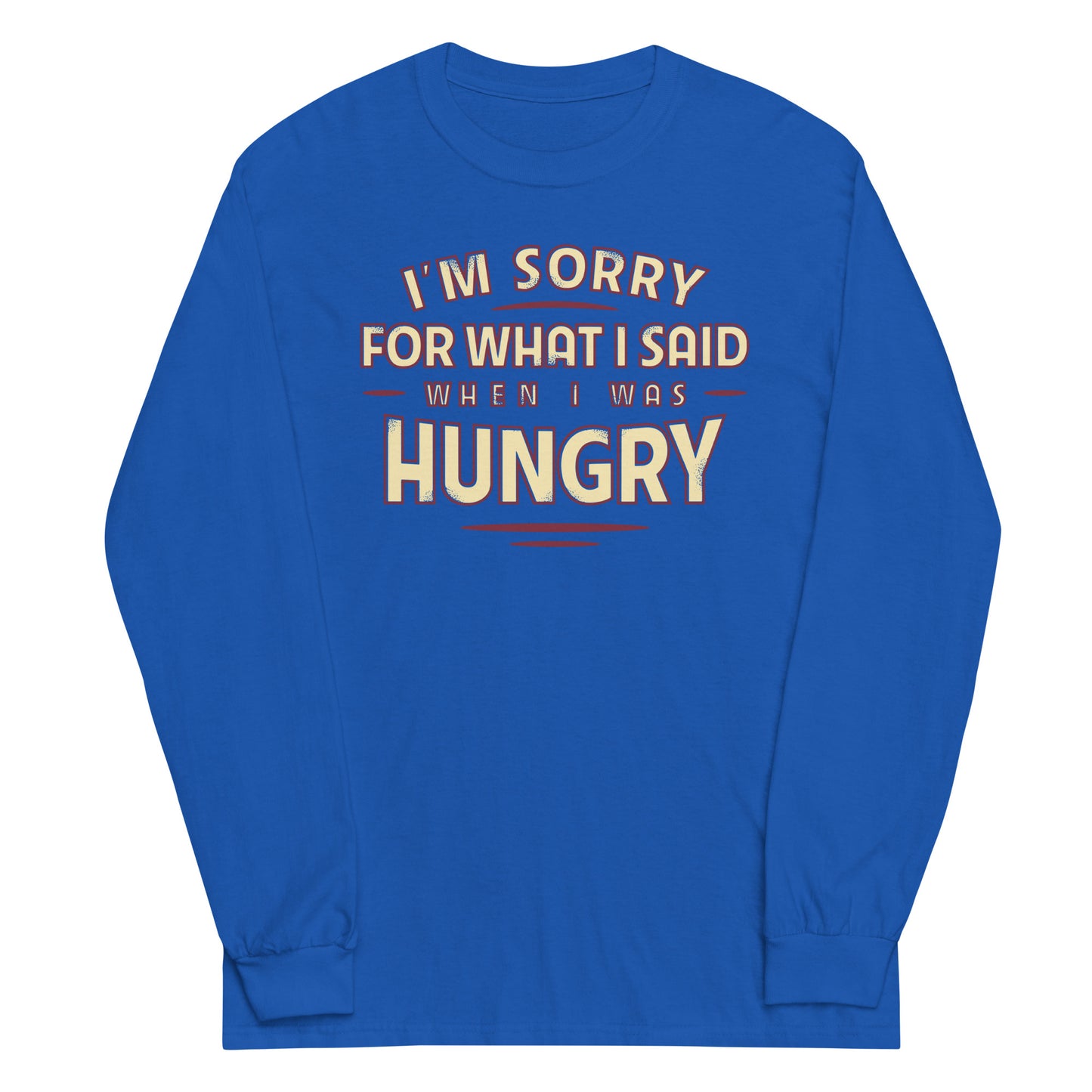 What I Said When I Was Hungry Unisex Long Sleeve Tee