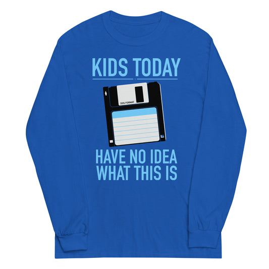 Kids Today Have No Idea What This Is Unisex Long Sleeve Tee