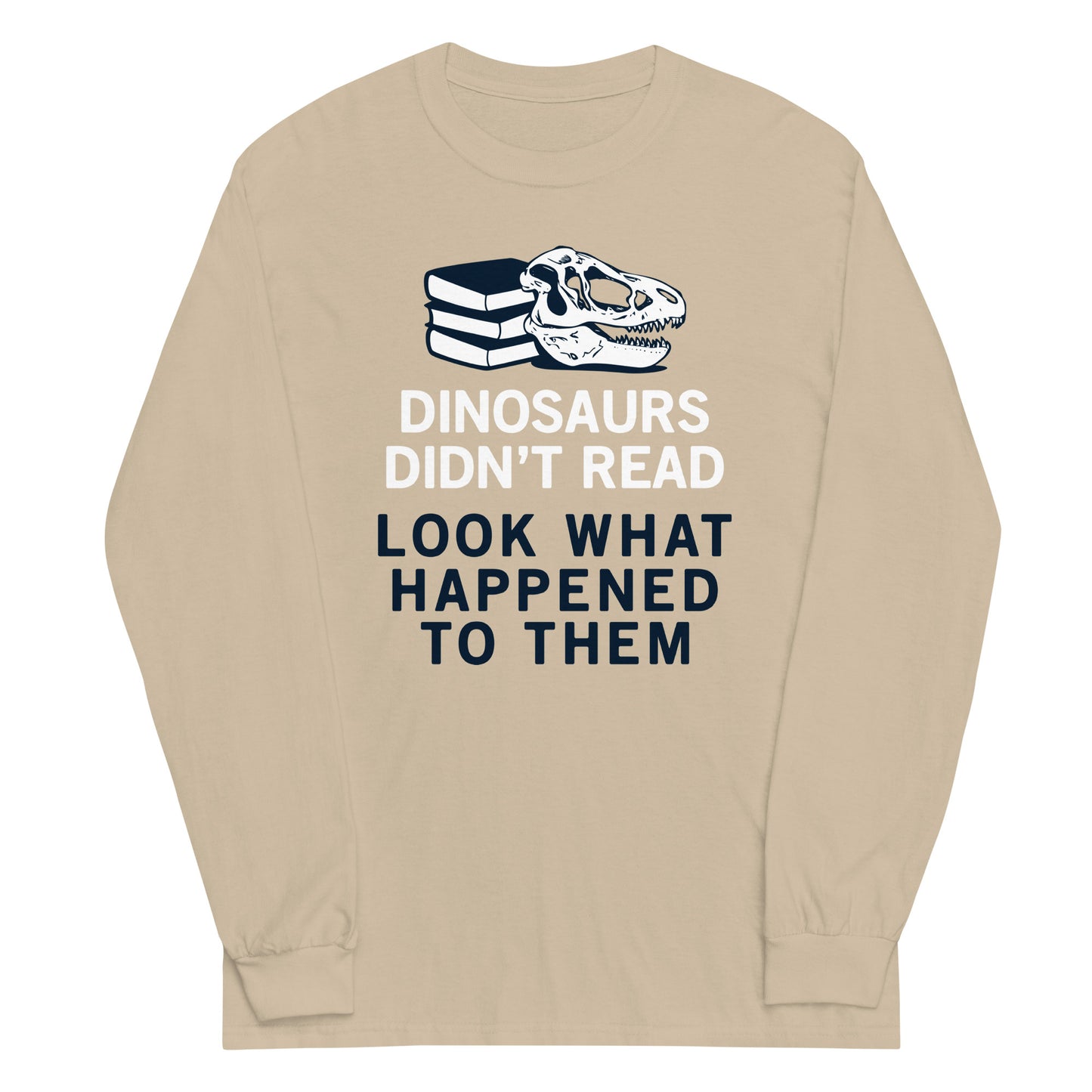 Dinosaurs Didn't Read Unisex Long Sleeve Tee