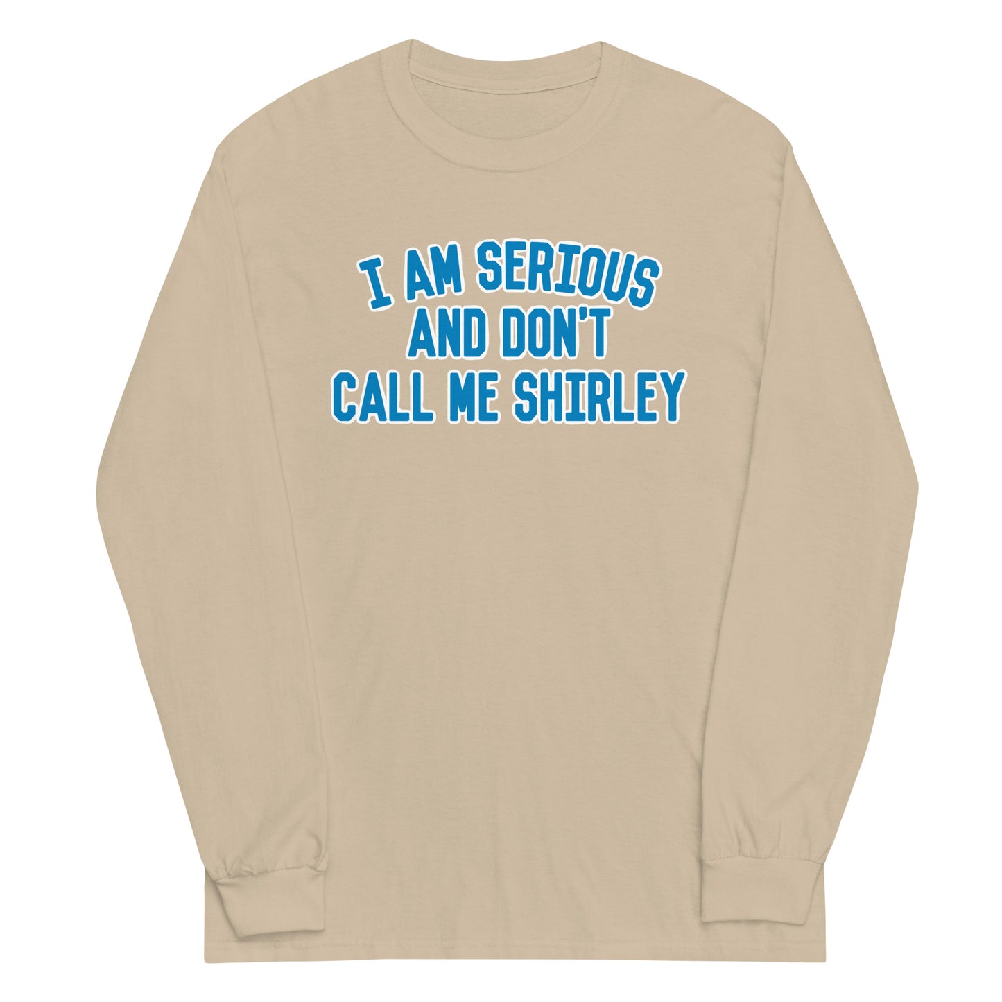 I Am Serious, And Don't Call Me Shirley Unisex Long Sleeve Tee