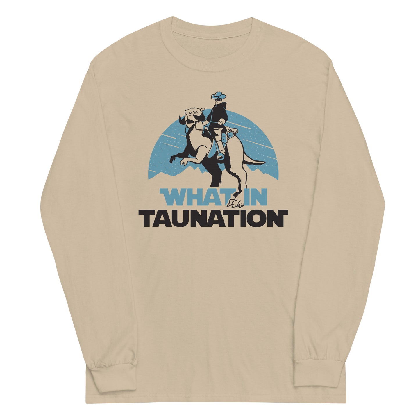 What In Taunation Unisex Long Sleeve Tee