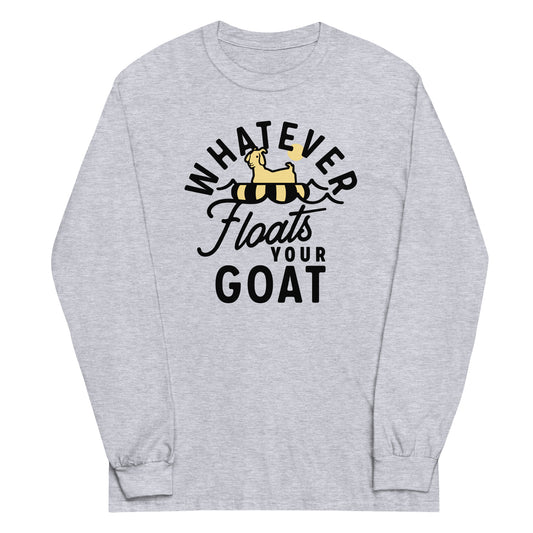 Whatever Floats Your Goat Unisex Long Sleeve Tee