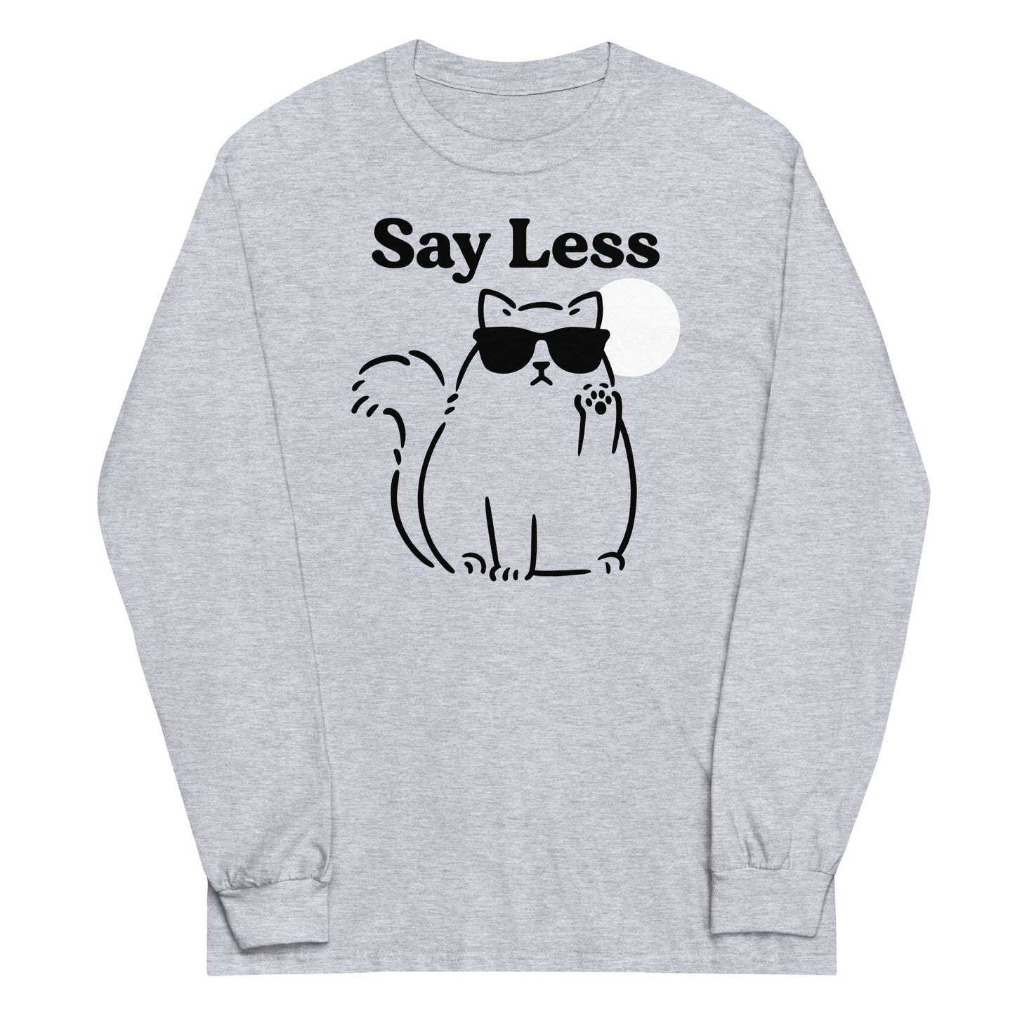 Say Less Unisex Long Sleeve Tee