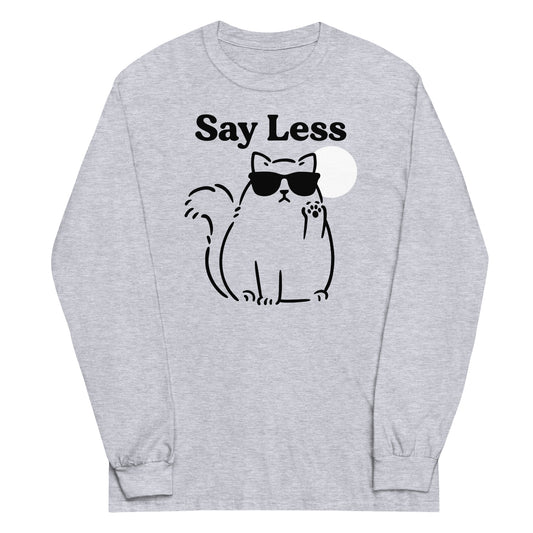 Say Less Unisex Long Sleeve Tee