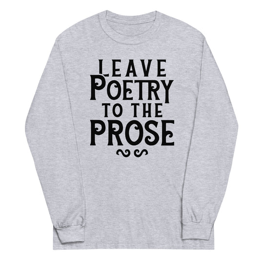 Leave Poetry To The Prose Unisex Long Sleeve Tee