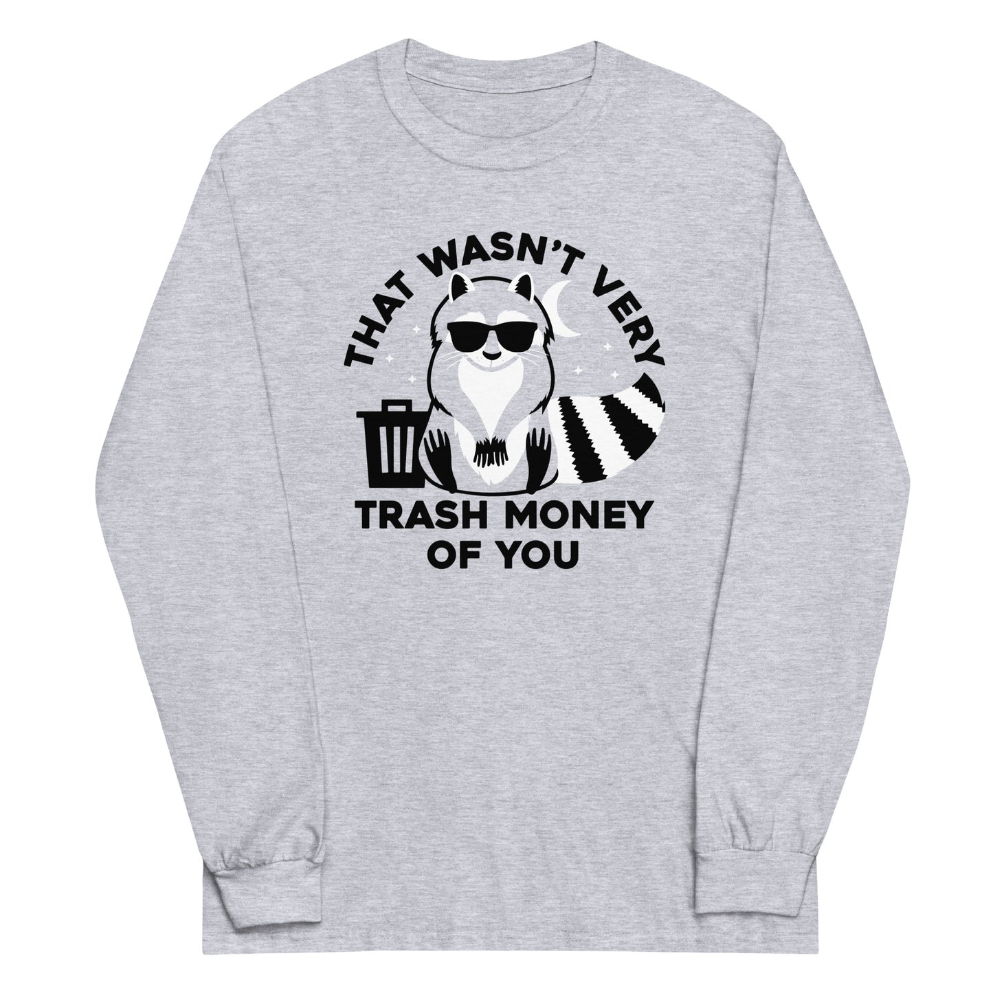 That Wasn't Very Trash Money Of You Unisex Long Sleeve Tee