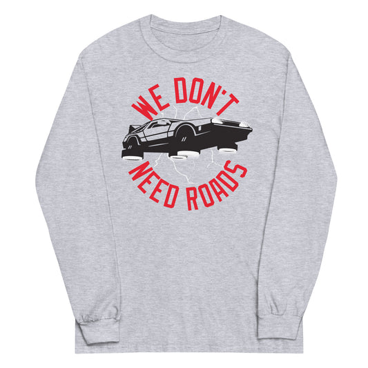 We Don't Need Roads Unisex Long Sleeve Tee