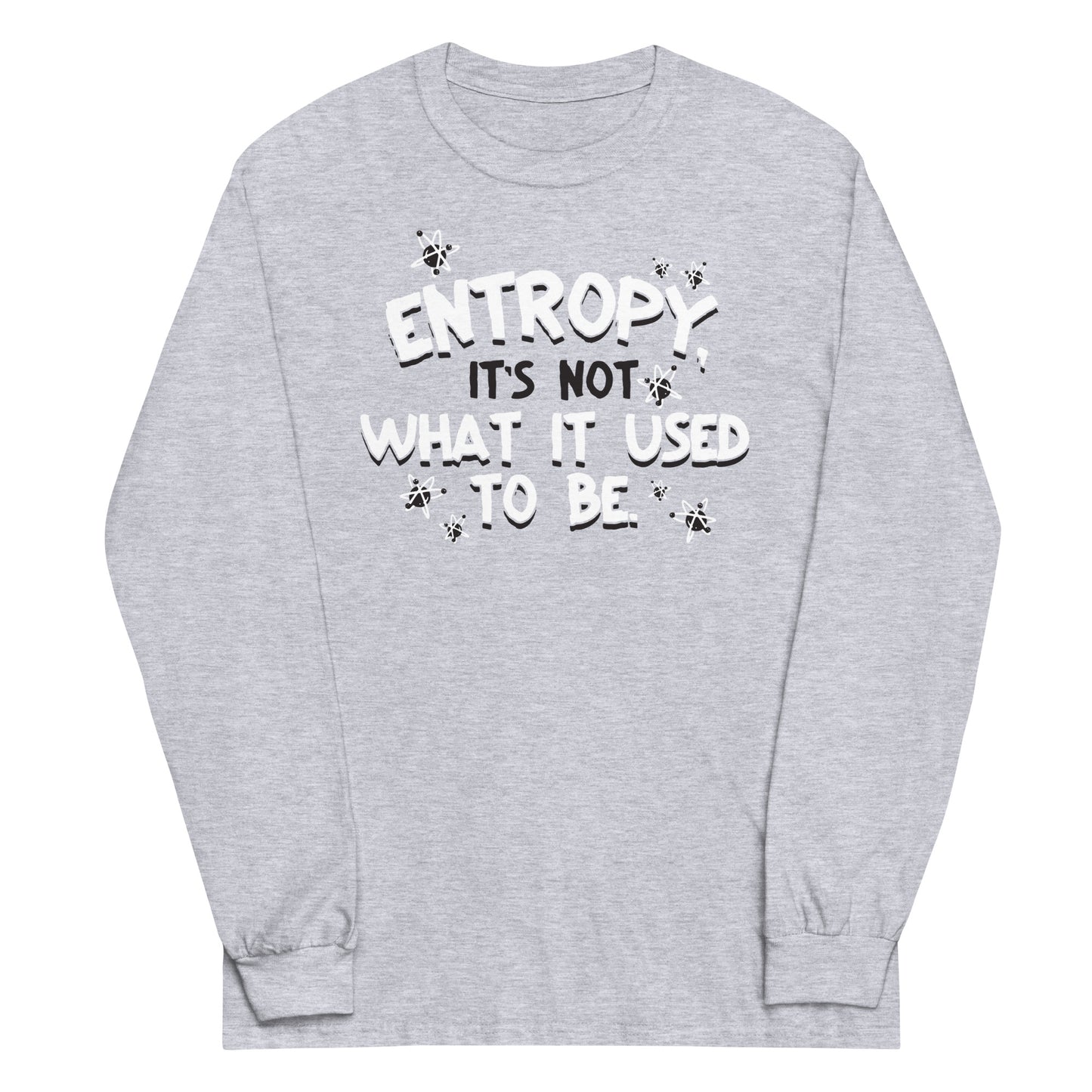 Entropy, It's Not What It Used To Be Unisex Long Sleeve Tee