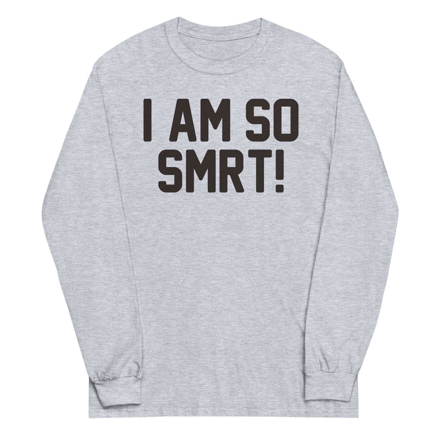 I Am So Smrt Unisex Long Sleeve Tee