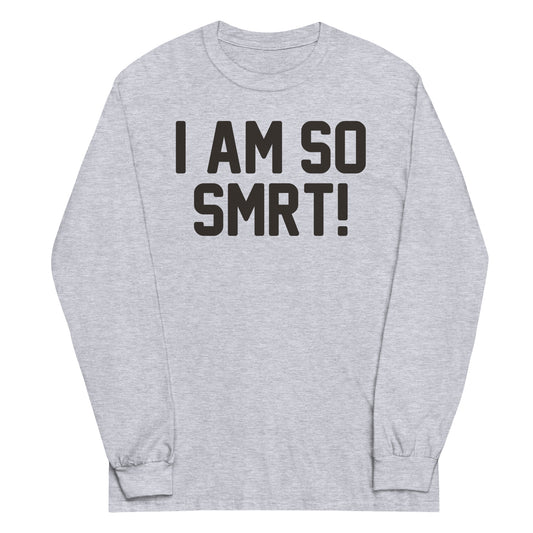 I Am So Smrt Unisex Long Sleeve Tee