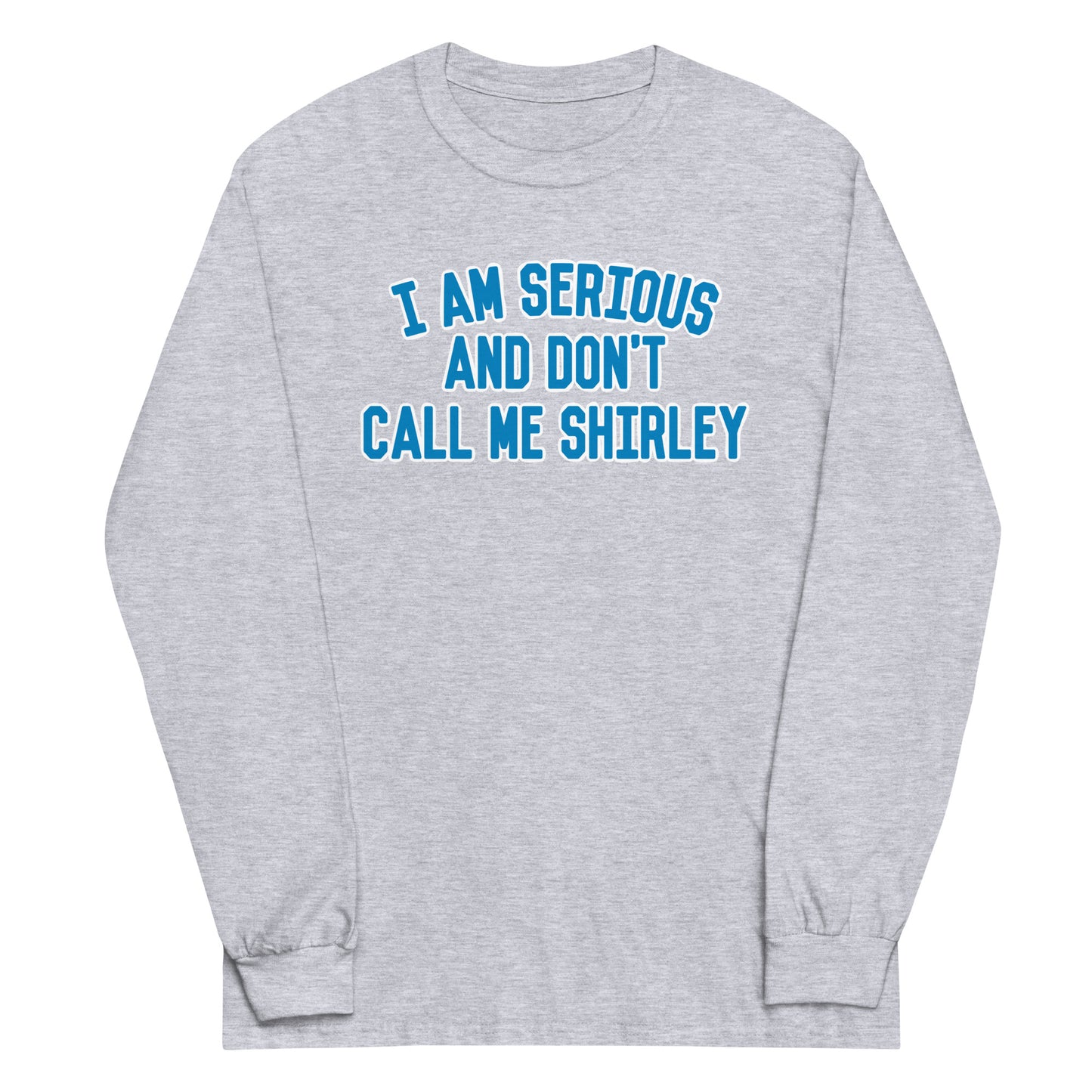 I Am Serious, And Don't Call Me Shirley Unisex Long Sleeve Tee