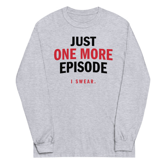 Just One More Episode Unisex Long Sleeve Tee