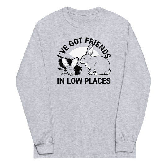 I've Got Friends In Low Places Unisex Long Sleeve Tee