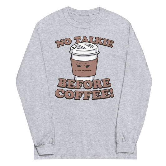 No Talkie Before Coffee! Unisex Long Sleeve Tee