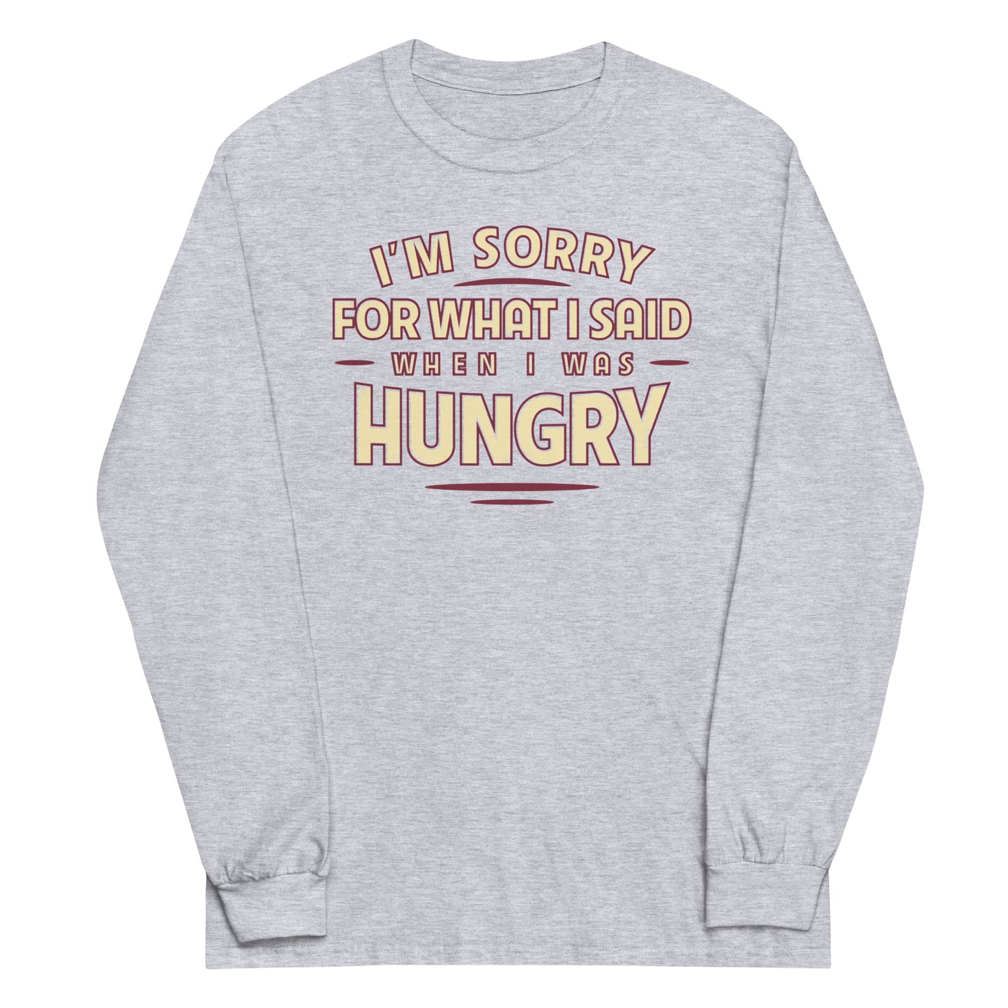 What I Said When I Was Hungry Unisex Long Sleeve Tee