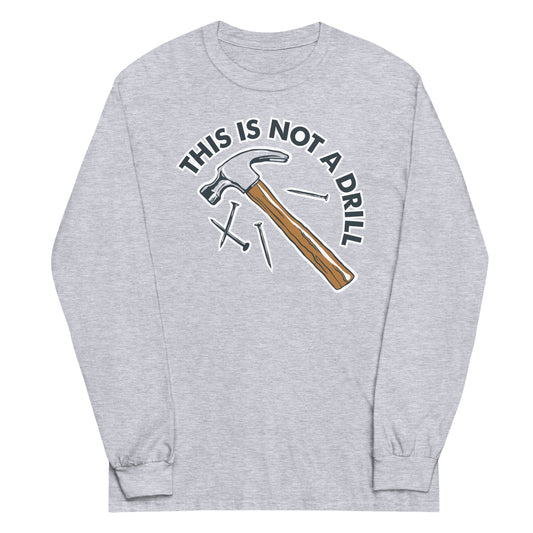 This Is Not A Drill Unisex Long Sleeve Tee