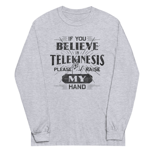 If You Believe In Telekinesis Please Raise My Hand Unisex Long Sleeve Tee