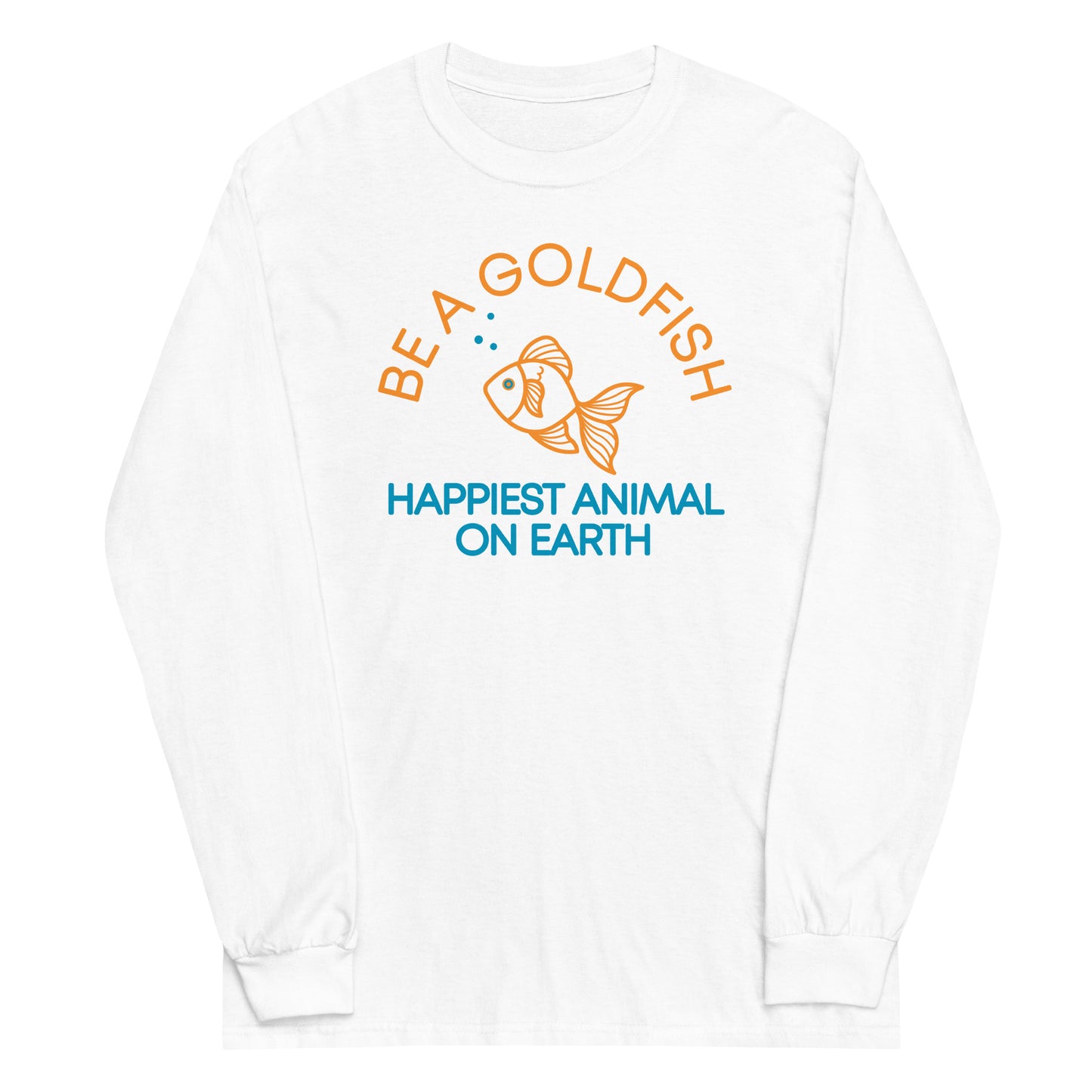 Be A Goldfish Unisex Long Sleeve Tee