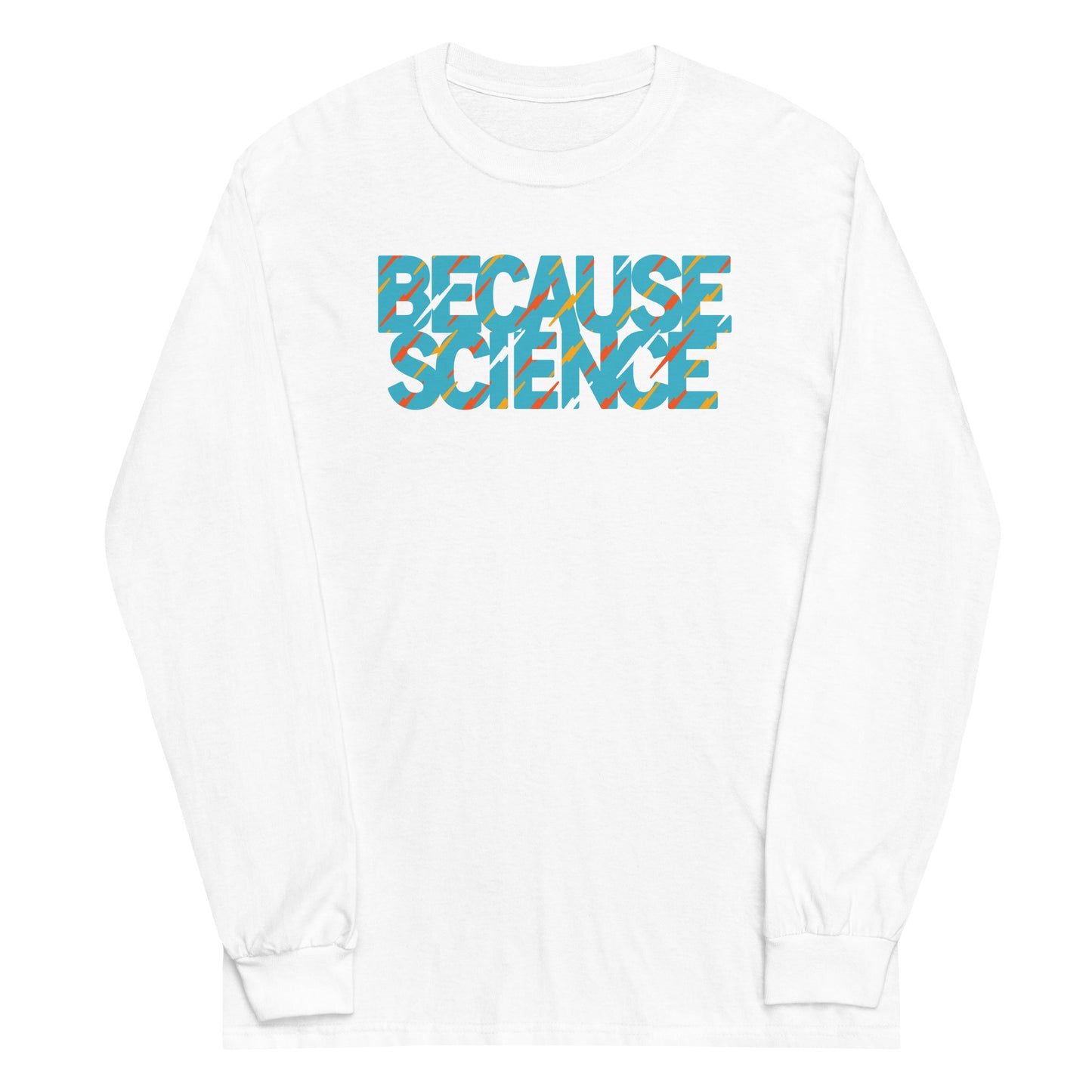 Because Science Unisex Long Sleeve Tee