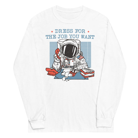 Dress For The Job You Want Unisex Long Sleeve Tee