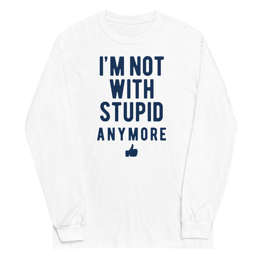 I'm Not With Stupid Anymore Unisex Long Sleeve Tee