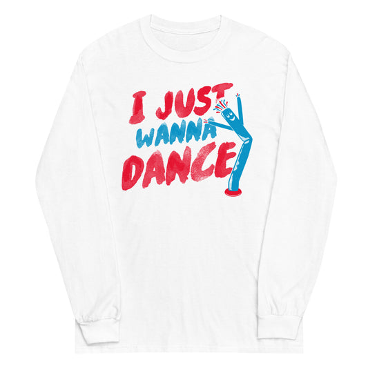 I Just Wanna Dance Unisex Long Sleeve Tee