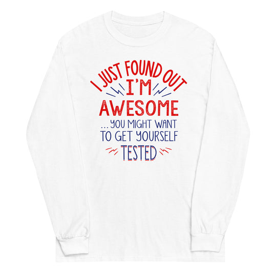 I'm Awesome, Get Yourself Tested Unisex Long Sleeve Tee