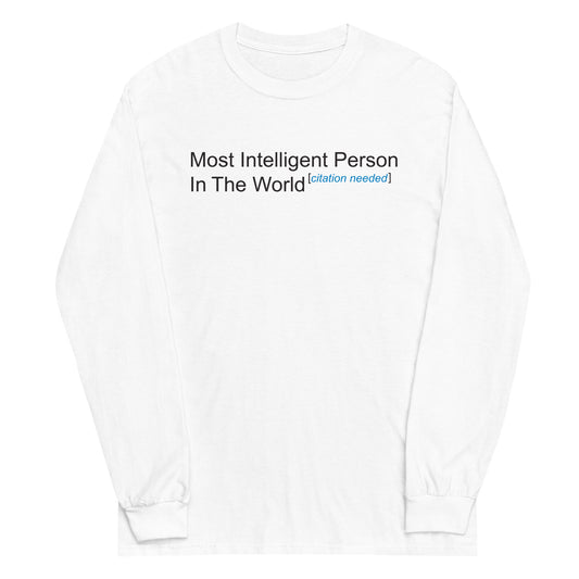 Most Intelligent Person in the World Citation Needed Unisex Long Sleeve Tee