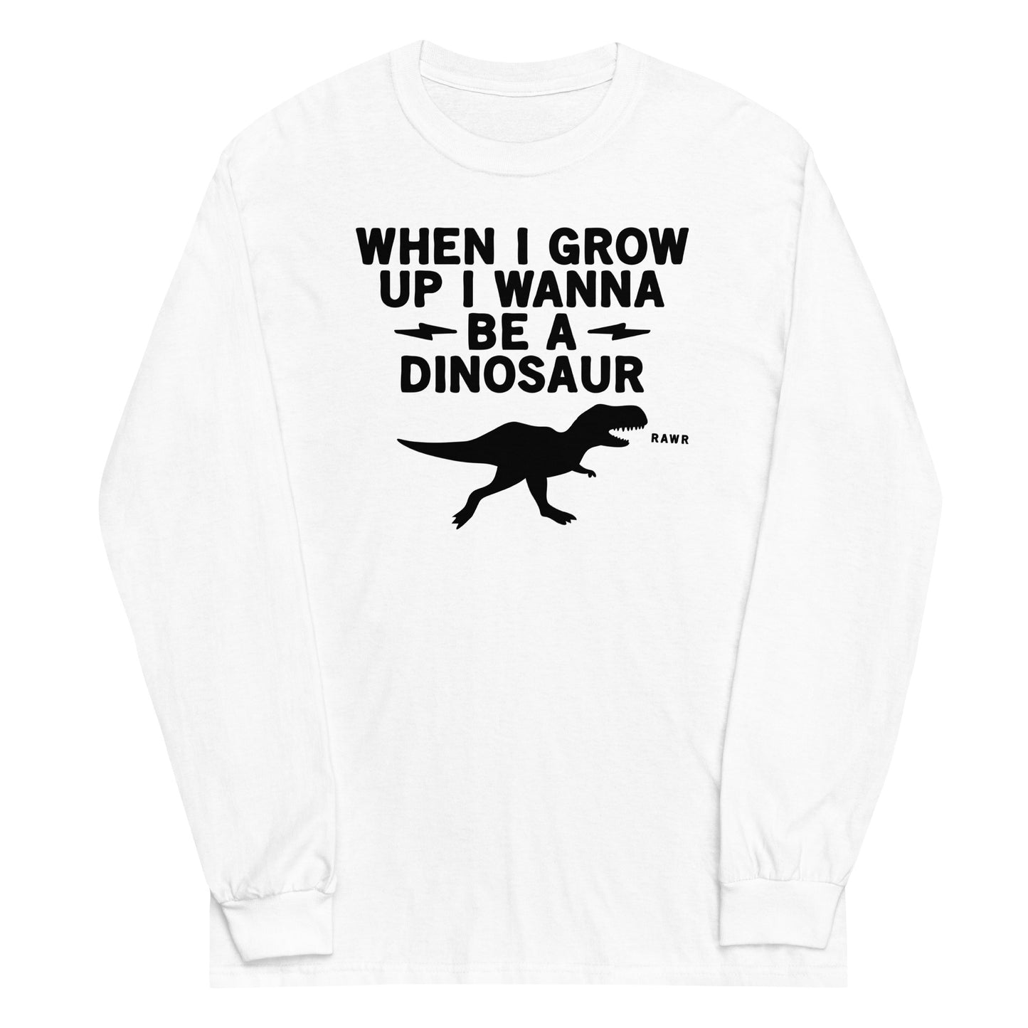 When I Grow Up I Wanna Be A Dinosaur Unisex Long Sleeve Tee