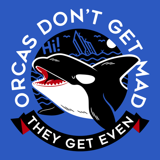 Orcas Don't Get Mad They Get Even