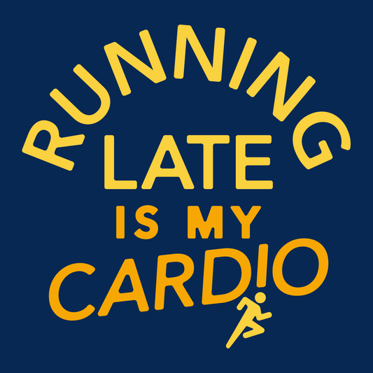 Running Late Is My Cardio