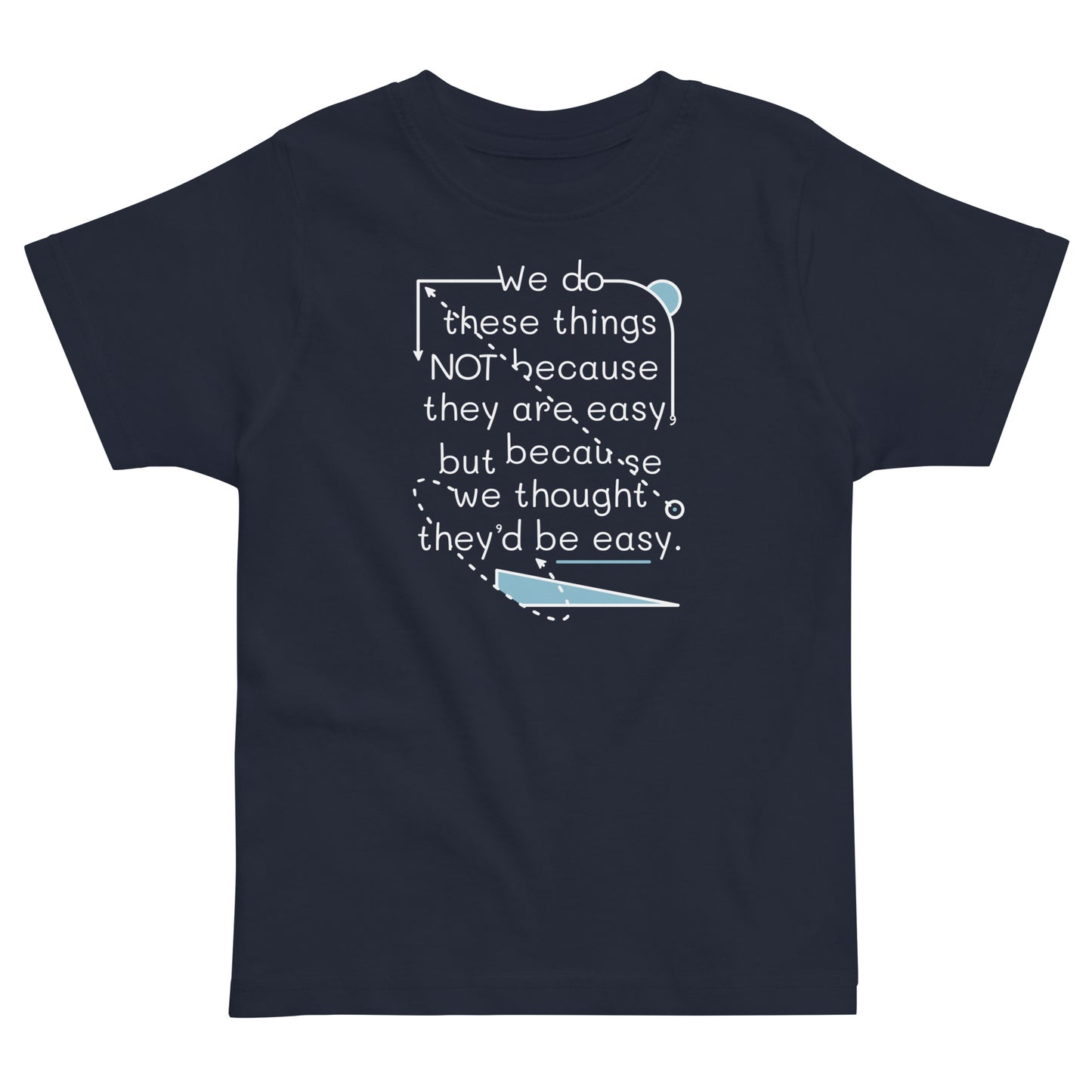 We Do These Things Not Because They Are Easy Kid's Toddler Tee ...