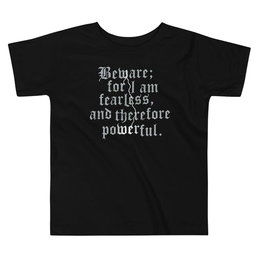 Beware; For I Am Fearless, And Therefore Powerful Kid's Toddler Tee