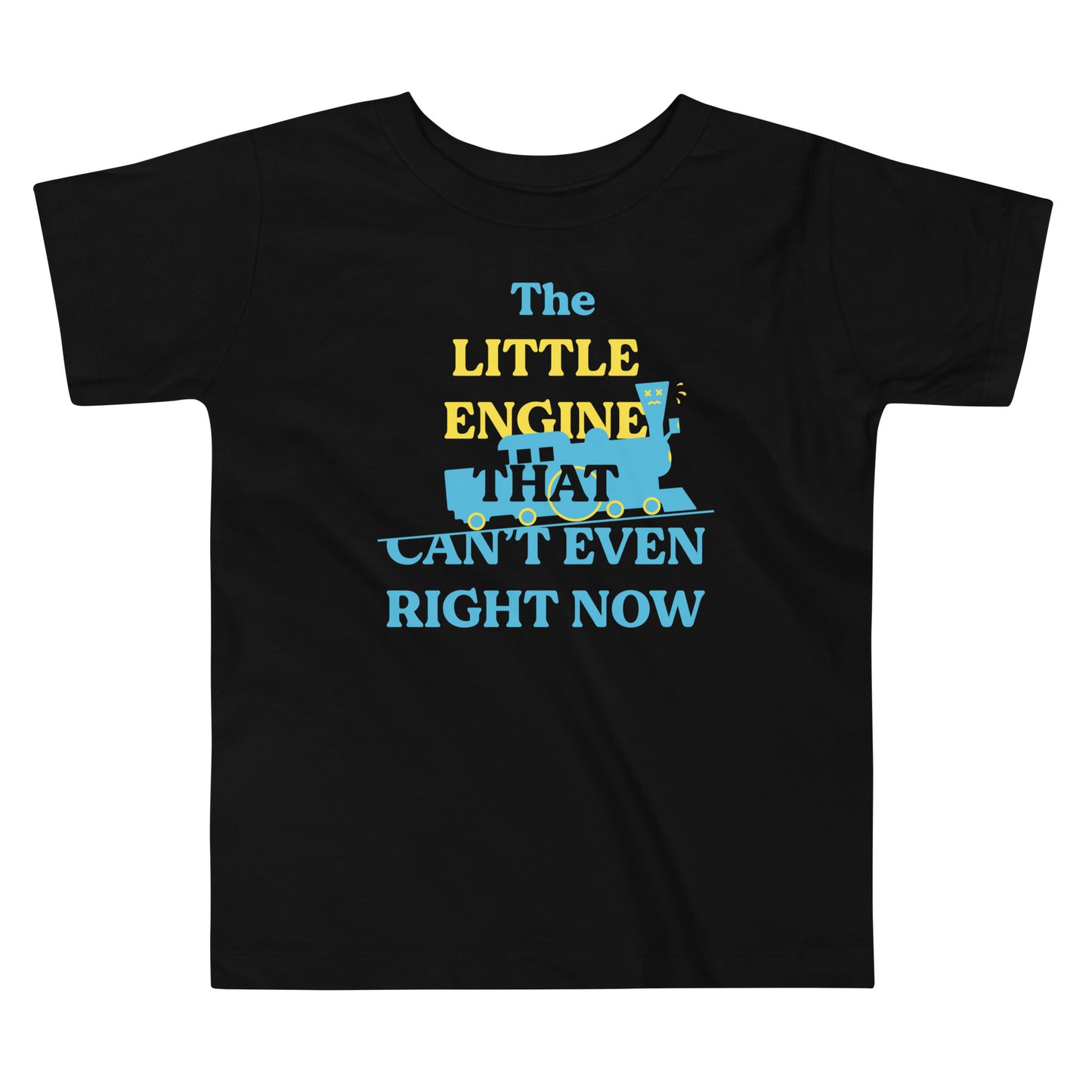 The Little Engine That Can't Even Right Now Kid's Toddler Tee