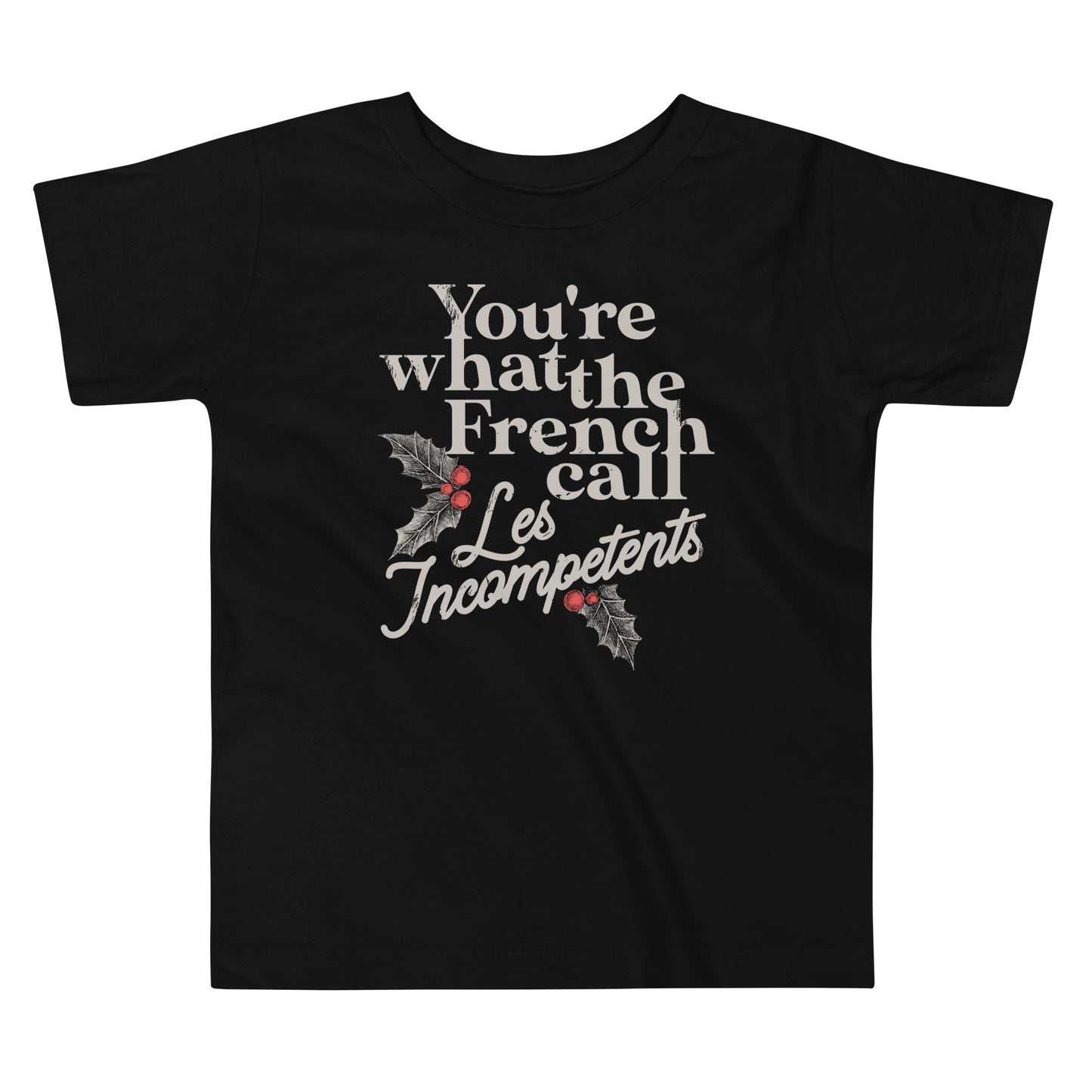 You're What The French Call Les Incompetents Kid's Toddler Tee