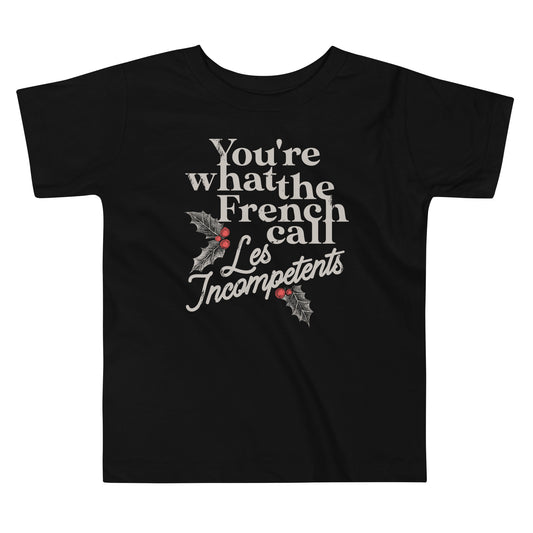 You're What The French Call Les Incompetents Kid's Toddler Tee