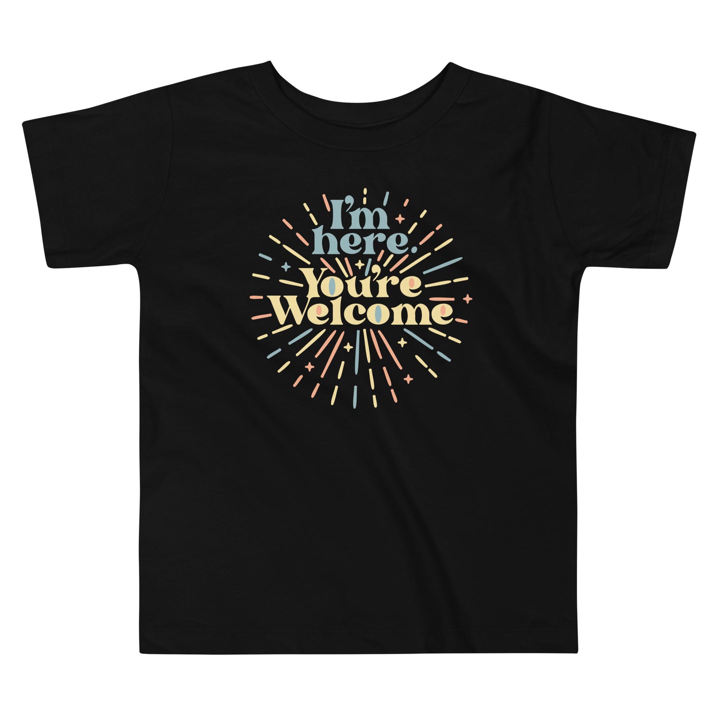 I'm Here You're Welcome Kid's Toddler Tee