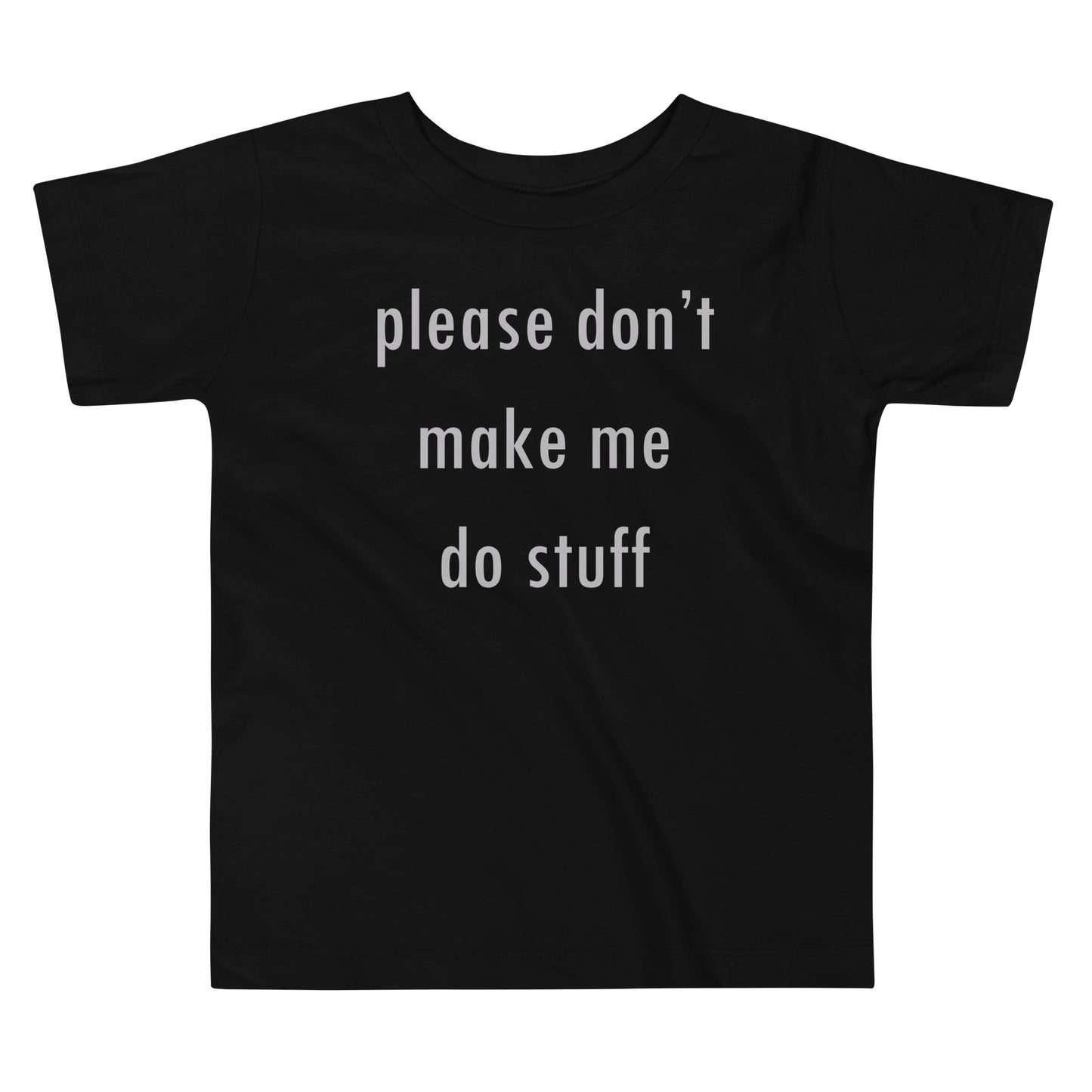 Please Don't Make Me Do Stuff Kid's Toddler Tee