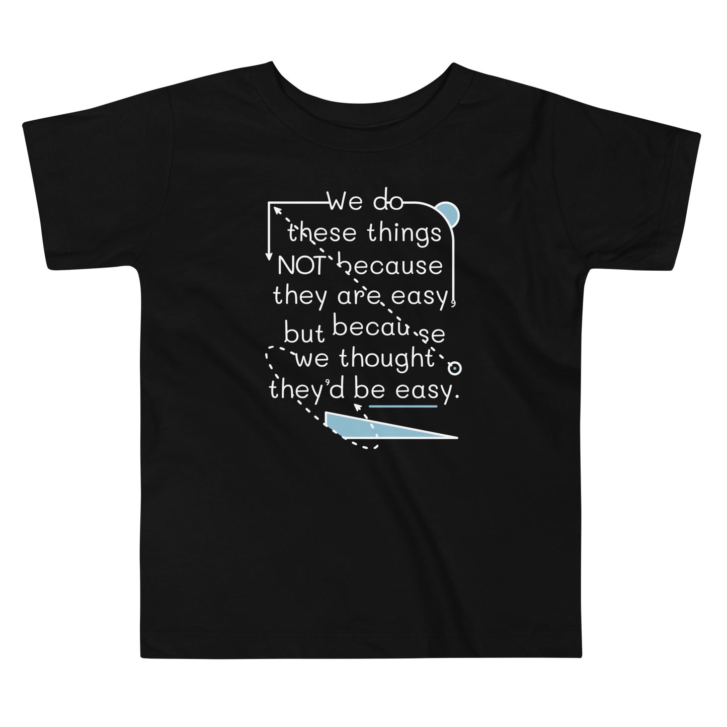 We Do These Things Not Because They Are Easy Kid's Toddler Tee