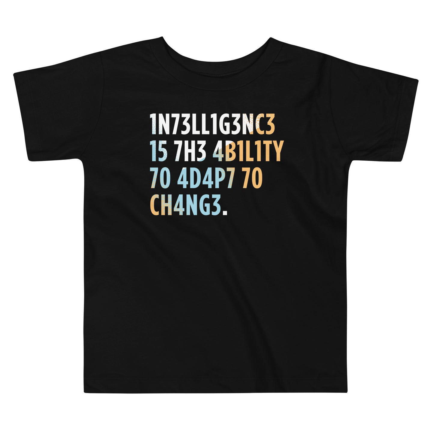 Intelligence is The Ability To Adapt Kid's Toddler Tee