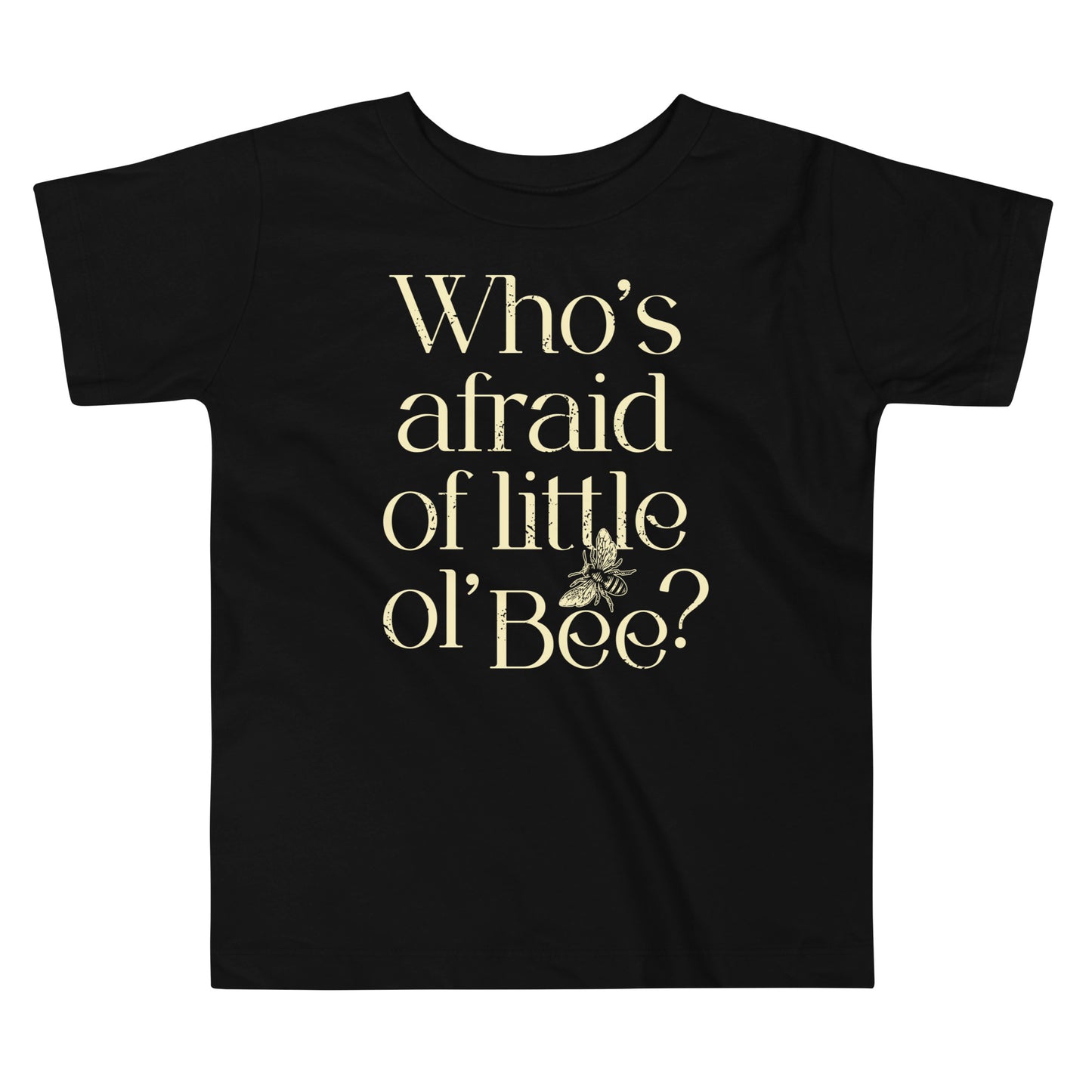 Who's Afraid Of Little Ol' Bee? Kid's Toddler Tee