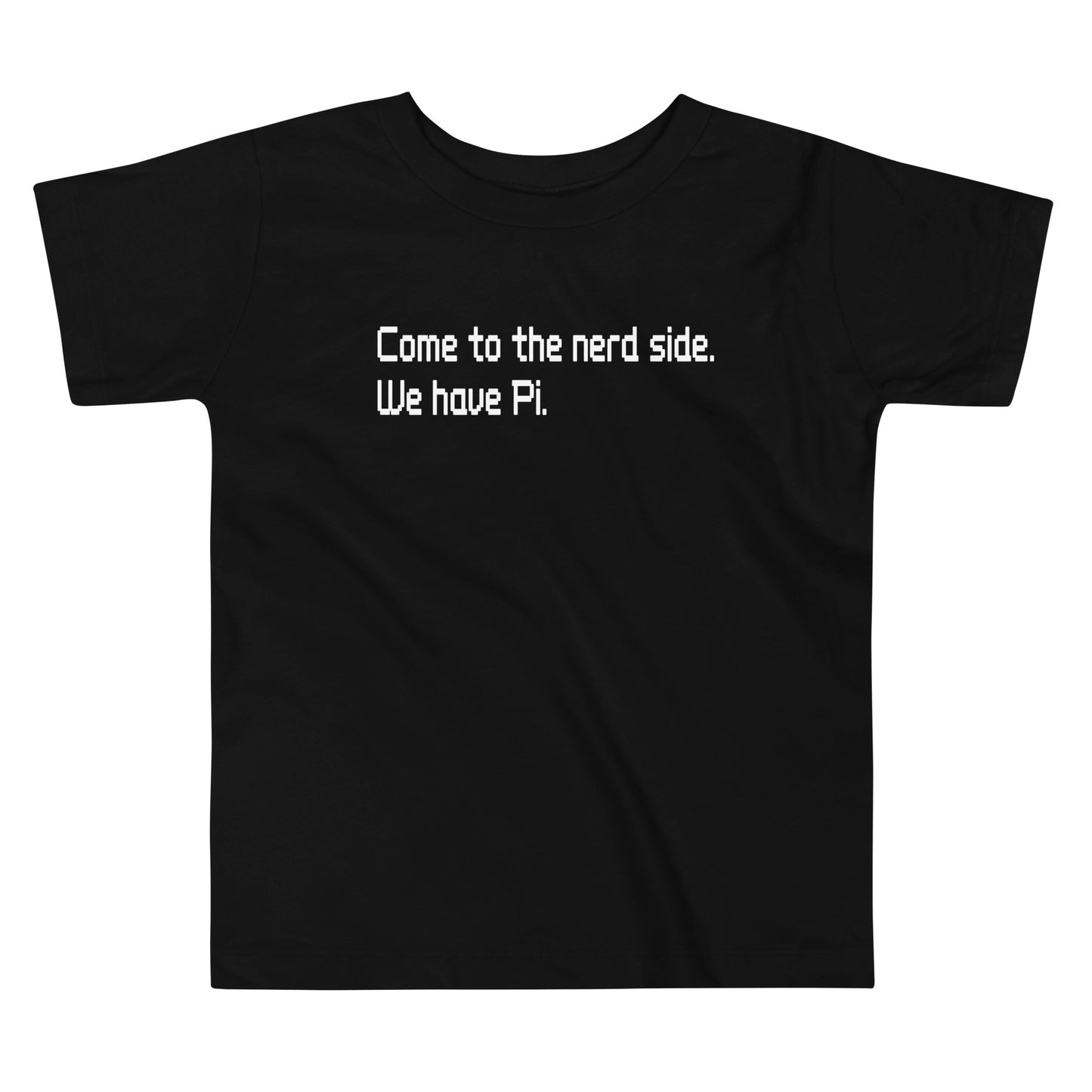 Come To The Nerd Side. We Have Pi. Kid's Toddler Tee